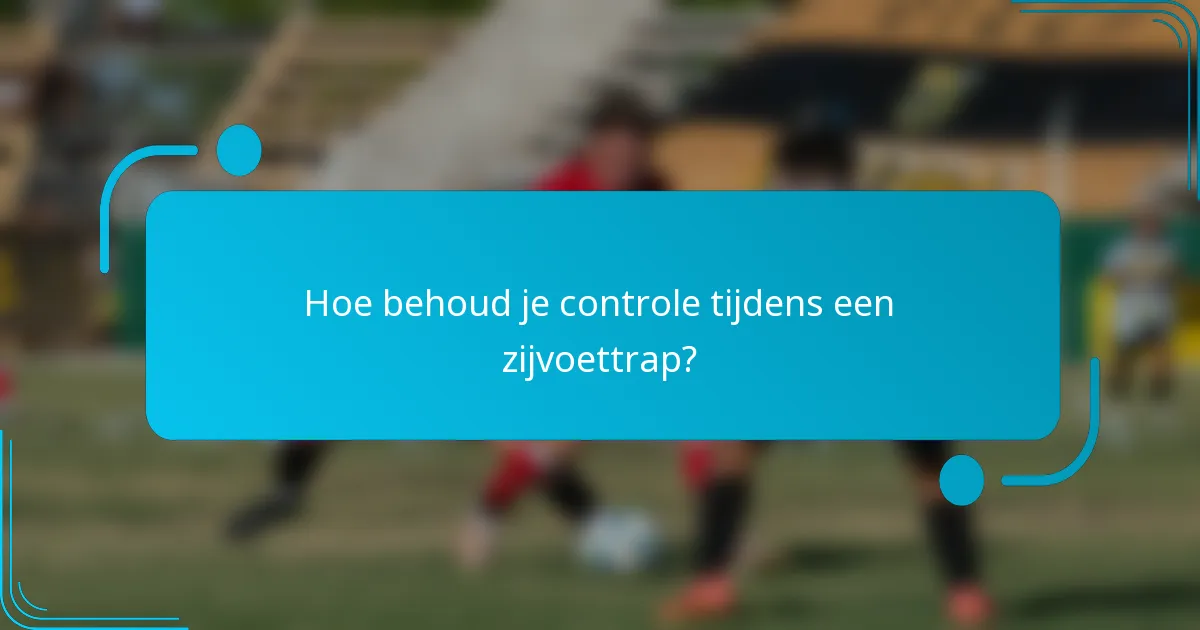 Hoe behoud je controle tijdens een zijvoettrap?
