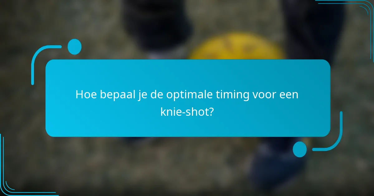 Hoe bepaal je de optimale timing voor een knie-shot?