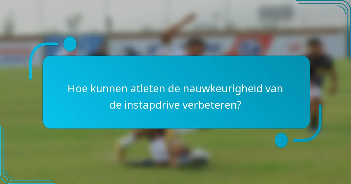 Hoe kunnen atleten de nauwkeurigheid van de instapdrive verbeteren?