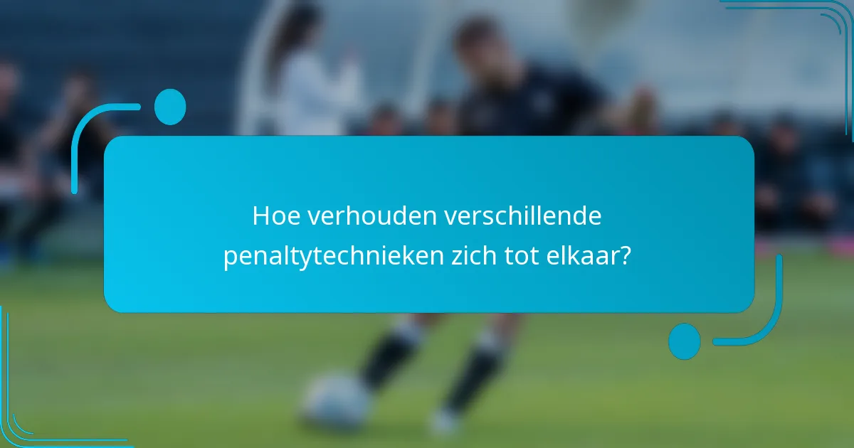Hoe verhouden verschillende penaltytechnieken zich tot elkaar?