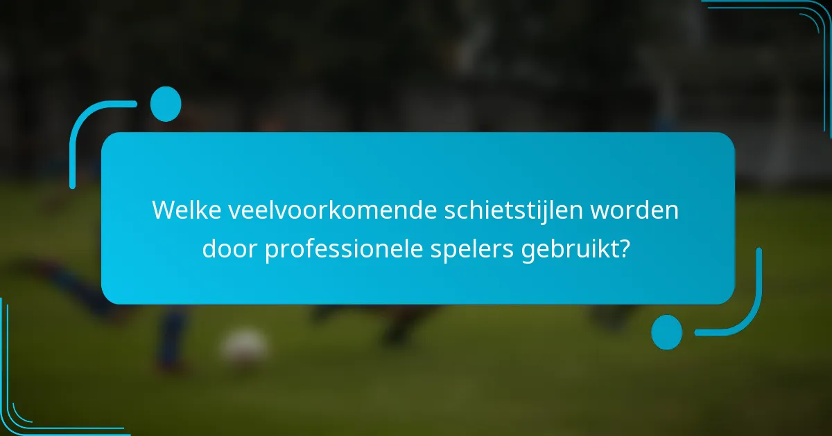 Welke veelvoorkomende schietstijlen worden door professionele spelers gebruikt?